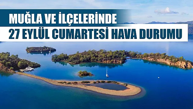 Muğla ve İlçelerinde 27 Eylül Cumartesi Hava Durumu