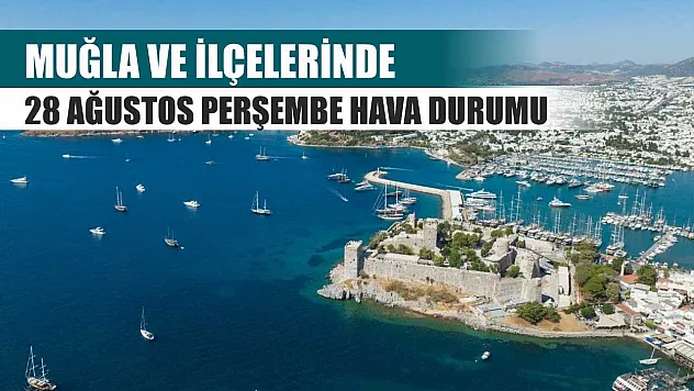 Muğla ve İlçelerinde 28 Ağustos Perşembe Hava Durumu