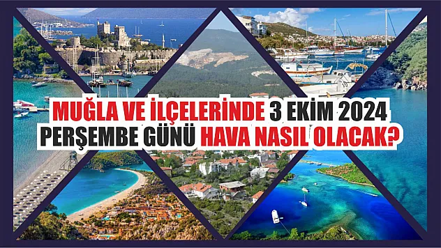 Muğla ve İlçelerinde 3 Ekim 2024 Perşembe Günü Hava Nasıl Olacak?