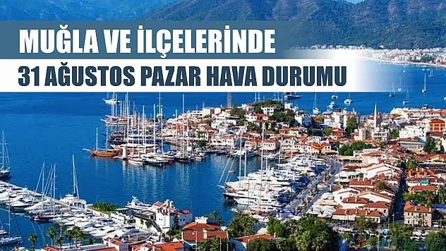 Muğla ve İlçelerinde 31 Ağustos Pazar Hava Durumu