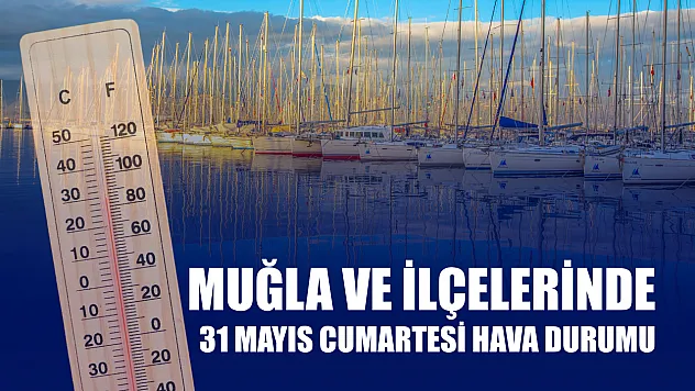 Muğla ve İlçelerinde 31 Mayıs Cumartesi Hava Durumu