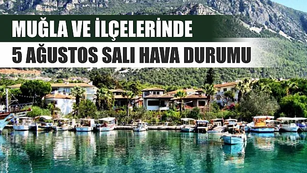 Muğla ve İlçelerinde 5 Ağustos Salı Hava Durumu