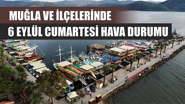Muğla ve İlçelerinde 6 Eylül Cumartesi Hava Durumu