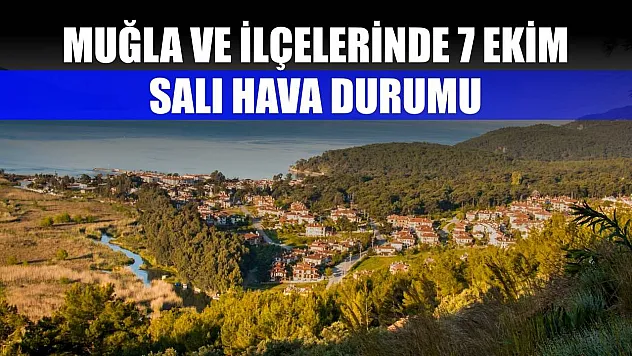 Muğla ve İlçelerinde 7 Ekim Salı Hava Durumu