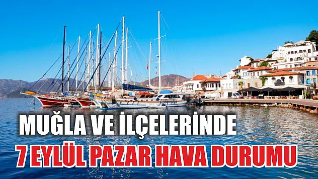 Muğla ve İlçelerinde 7 Eylül Pazar Hava Durumu