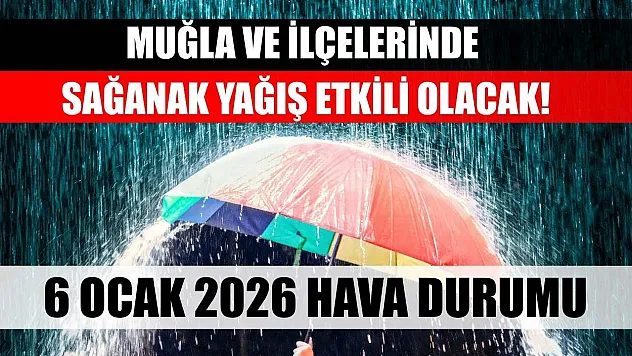 Muğla ve İlçelerinde Sağanak Yağış Etkili Olacak! 6 Ocak 2026 Hava Durumu