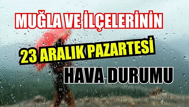 Muğla ve İlçelerinin 23 Aralık Pazartesi Hava Durumu