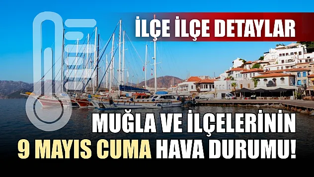 Muğla ve ilçelerinin 9 Mayıs Cuma hava durumu! İlçe ilçe detaylar