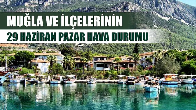 Muğla ve İlçelerinin 29 Haziran Pazar Hava Durumu