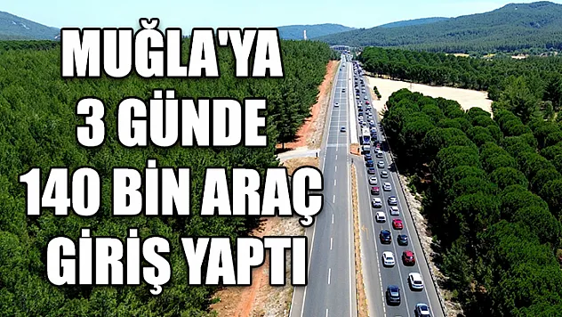 Muğla'ya 3 Günde 140 Bin Araç Giriş Yaptı