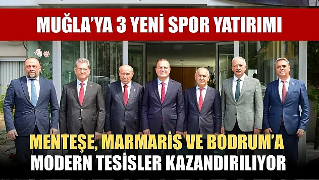 Muğla'ya 3 Yeni Spor Yatırımı: Menteşe, Marmaris ve Bodrum'a Modern Tesisler Kazandırılıyor