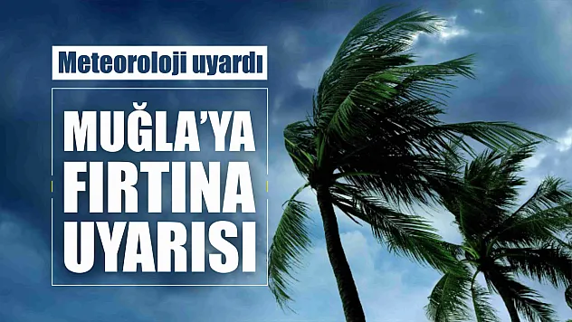 Muğla'ya fırtına uyarısı