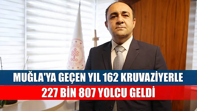 Muğla'ya geçen yıl 162 kruvaziyerle 227 bin 807 yolcu geldi