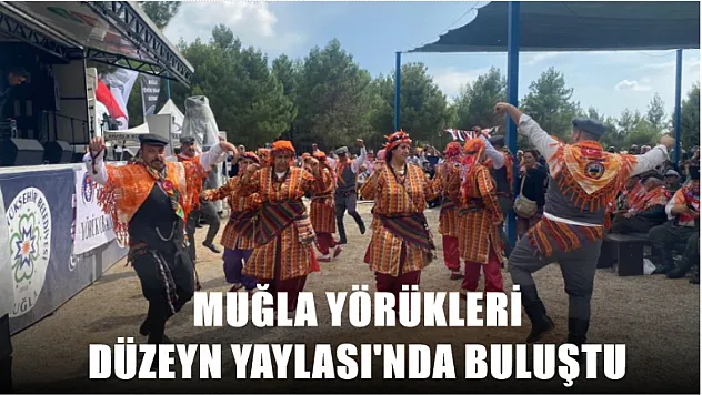 Muğla Yörükleri Düzeyn Yaylası'nda buluştu