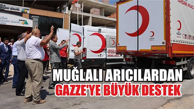 Muğlalı arıcılardan Gazze'ye büyük destek