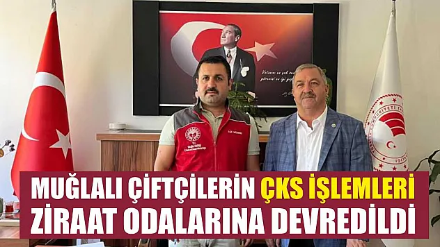 Muğlalı çiftçilerin ÇKS işlemleri Ziraat Odalarına devredildi