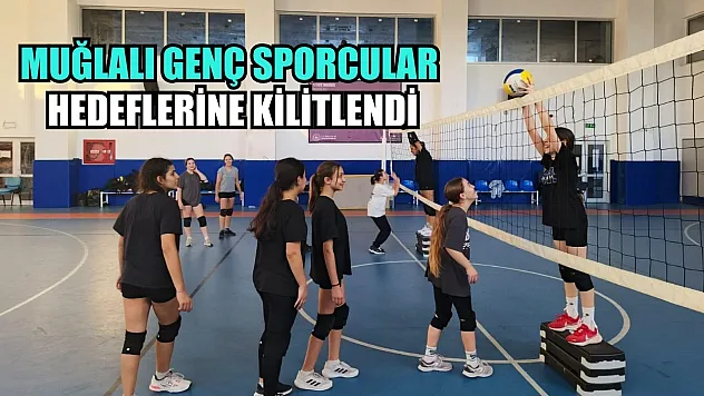 Muğlalı genç sporcular hedeflerine kilitlendi