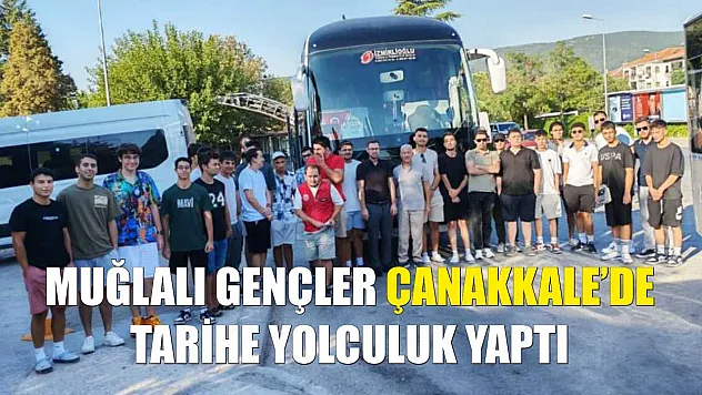 Muğlalı Gençler Çanakkale'de Tarihe Yolculuk Yaptı