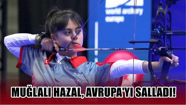 Muğlalı Hazal, Avrupa'yı salladı!