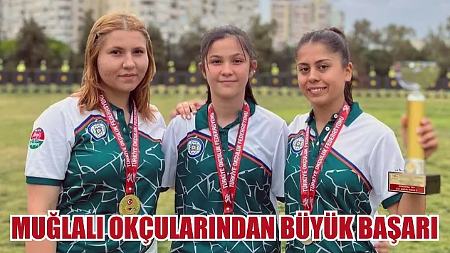 Muğlalı okçularından büyük başarı