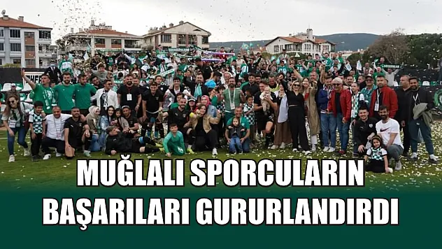 Muğlalı sporcuların başarıları gururlandırdı