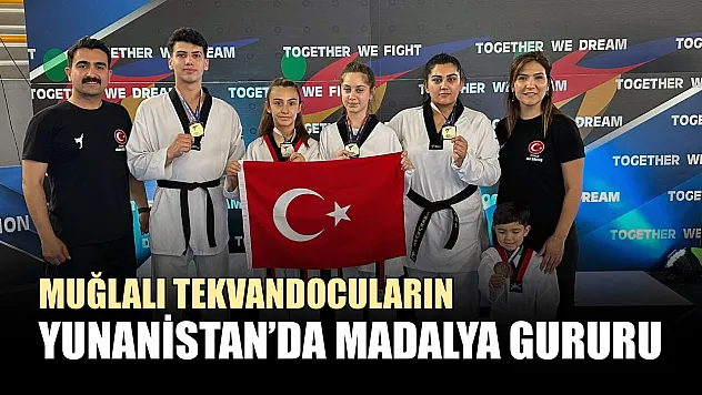 Muğlalı Tekvandocuların Yunanistan'da madalya gururu