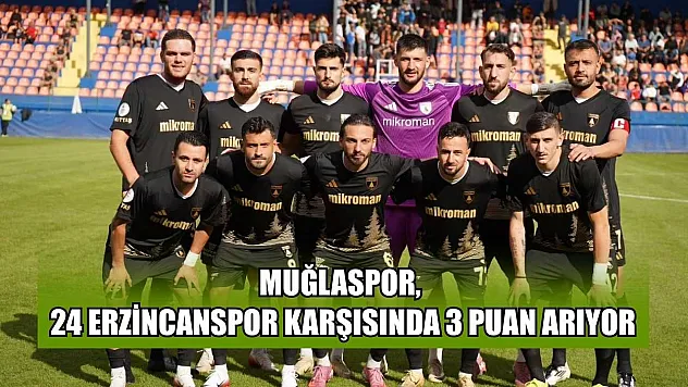 Muğlaspor, 24 Erzincanspor karşısında 3 puan arıyor