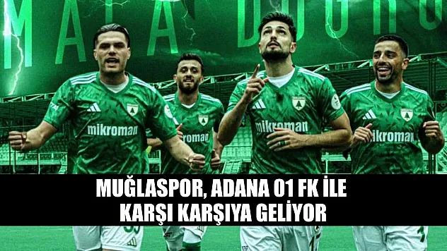 Muğlaspor, Adana 01 FK ile karşı karşıya geliyor