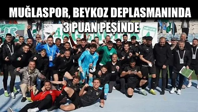 Muğlaspor, Beykoz Deplasmanında 3 puan peşinde