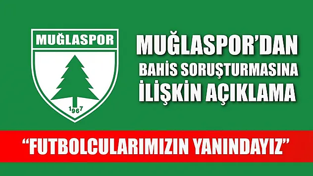Muğlaspor'dan Bahis Soruşturmasına İlişkin Açıklama: 'Futbolcularımızın Yanındayız'