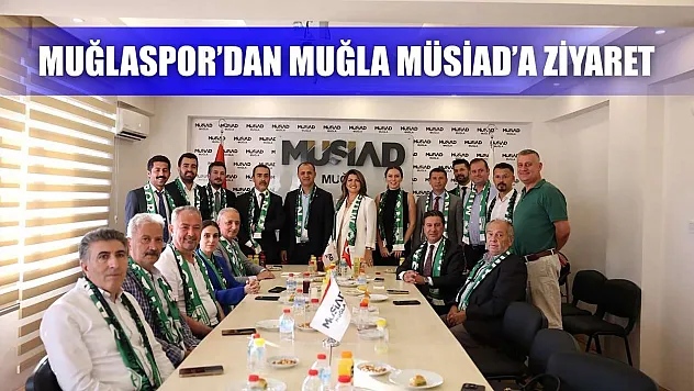 Muğlaspor'dan Muğla MÜSİAD'a ziyaret