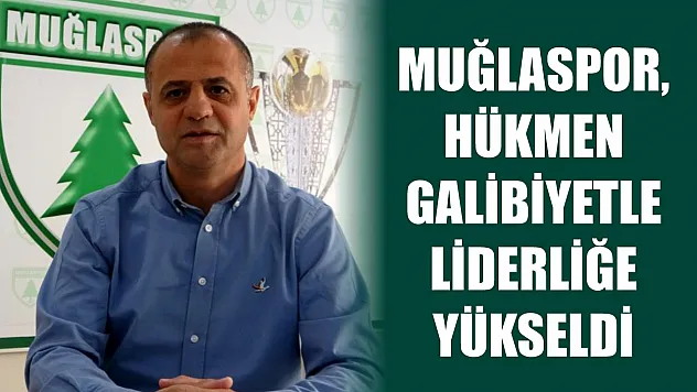 Muğlaspor, hükmen galibiyetle liderliğe yükseldi