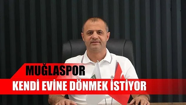 Muğlaspor kendi evine dönmek istiyor