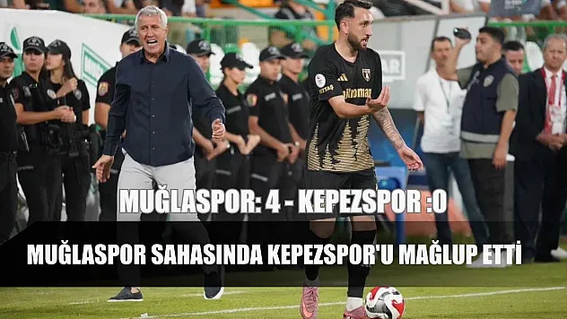 Muğlaspor sahasında Kepezspor'u 4-0 mağlup etti