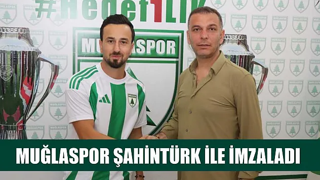 Muğlaspor Şahintürk ile imzaladı