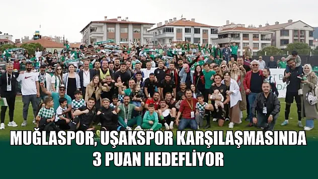 Muğlaspor, Uşakspor karşılaşmasında 3 puan hedefliyor