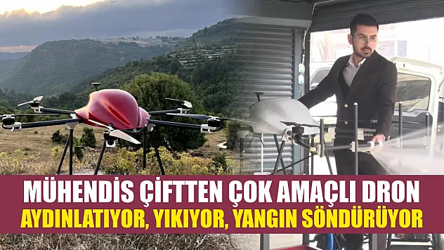 Mühendis çiftten çok amaçlı dron: Aydınlatıyor, yıkıyor, yangın söndürüyor