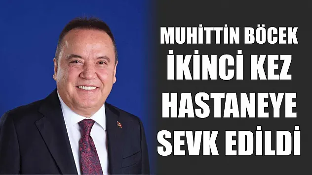 Muhittin Böcek ikinci kez hastaneye sevk edildi