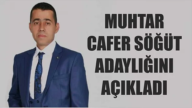 Muhtar Cafer Söğüt Adaylığını Açıkladı