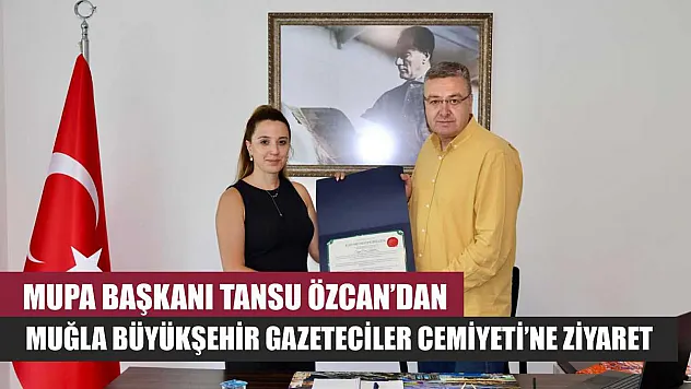 MUPA Başkanı Tansu Özcan'dan Muğla Büyükşehir Gazeteciler Cemiyeti'ne ziyaret