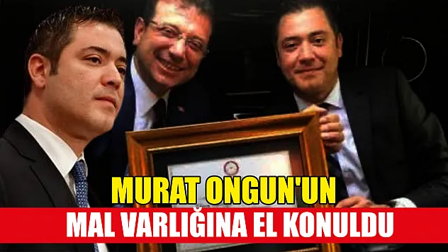 Murat Ongun'un mal varlığına el konuldu