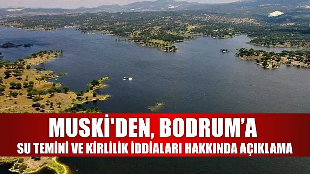 MUSKİ'den, Bodrum'a su temini ve kirlilik iddiaları hakkında açıklama