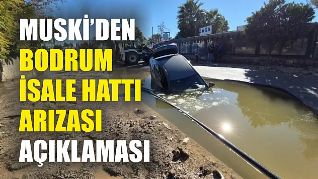 MUSKİ'den Bodrum isale hattı arızası açıklaması