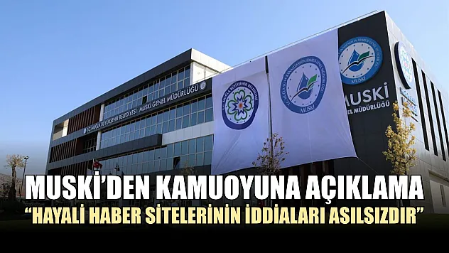 MUSKİ'den Kamuoyuna Açıklama: 'Hayali Haber Sitelerinin İddiaları Asılsızdır'