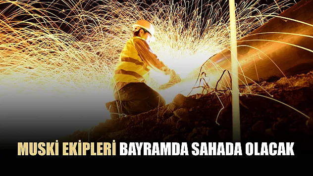MUSKİ ekipleri bayramda sahada olacak