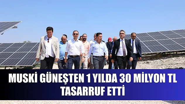 MUSKİ Güneşten 1 Yılda 30 Milyon TL Tasarruf Etti