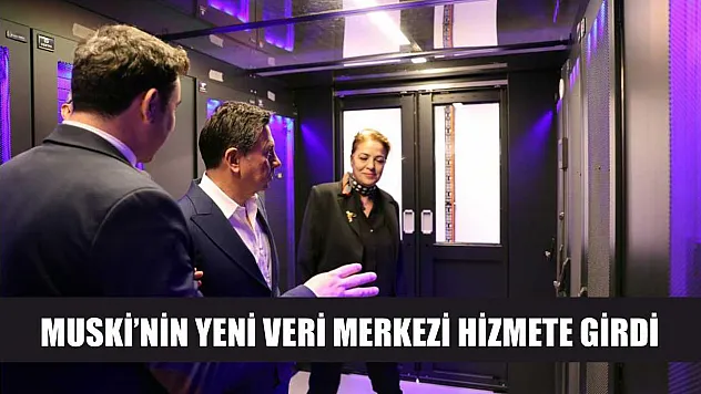 MUSKİ'nin yeni veri merkezi hizmete girdi