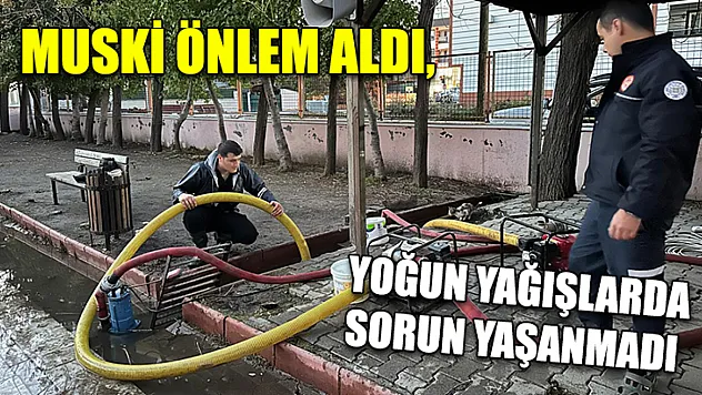 MUSKİ Önlem Aldı, Yoğun Yağışlarda Sorun Yaşanmadı