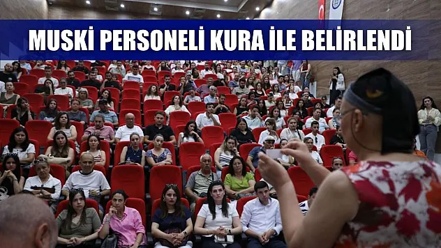 MUSKİ Personeli Kura İle Belirlendi