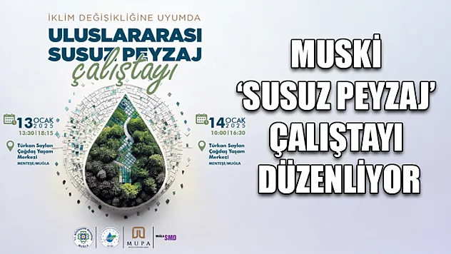 MUSKİ 'Susuz Peyzaj' çalıştayı düzenliyor